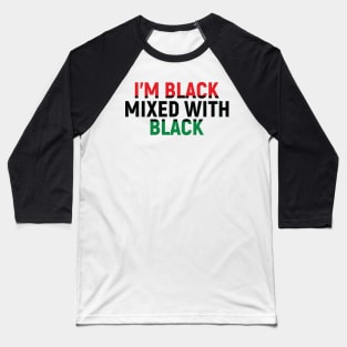 I'm Black Mixed with Black, Black History Month Baseball T-Shirt